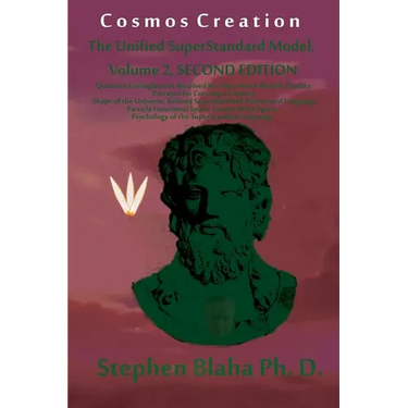 Cosmos Creation: The Unified SuperStandard Model, Volume 2, SECOND EDITION: Quantum Entanglement Resolved by a New Wave-Particle Dualit