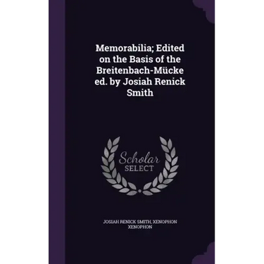 Memorabilia; Edited on the Basis of the Breitenbach-Mücke ed. by Josiah Renick Smith