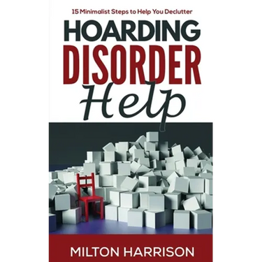 Hoarding Disorder Help: 15 Minimalist Steps to Help You Declutter