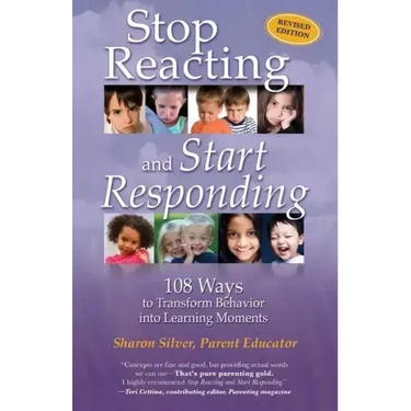 Stop Reacting and Start Responding: 108 Ways to Transform Behavior into Learning Moments