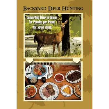 Backyard Deer Hunting: Converting Deer to Dinner for Pennies per Pound