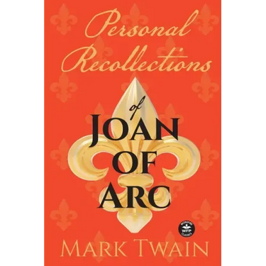 Personal Recollections of Joan of Arc: And Other Tributes to the Maid of Orléans