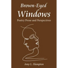 Brown-Eyed Windows: Poetry Prose and Perspectives