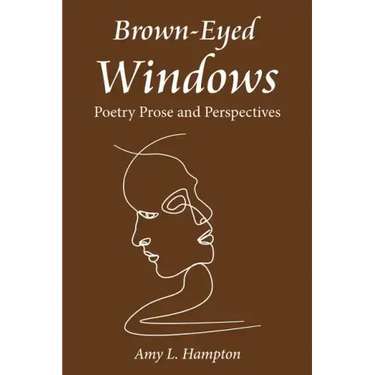 Brown-Eyed Windows: Poetry Prose and Perspectives