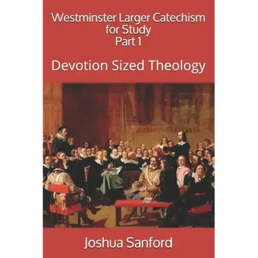 Westminster Larger Catechism for Study: Devotion Sized Theology