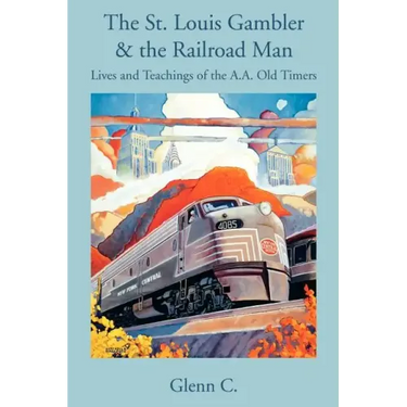 The St. Louis Gambler & the Railroad Man: Lives and Teachings of the A.A. Old Timers