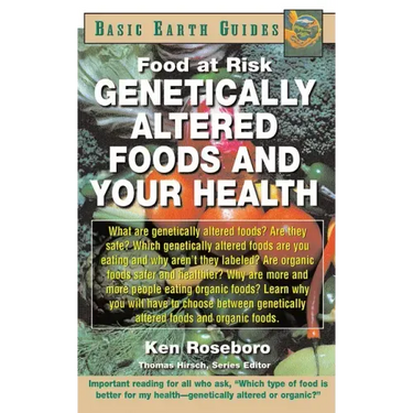 Genetically Altered Foods and Your Health: Food at Risk