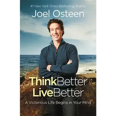 Think Better, Live Better: A Victorious Life Begins in Your Mind