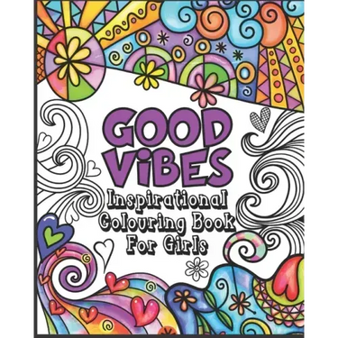 Good Vibes Coloring Book: Inspirational Colouring Book for Girls - Happy Positive and Fun for Ages 7 - 12