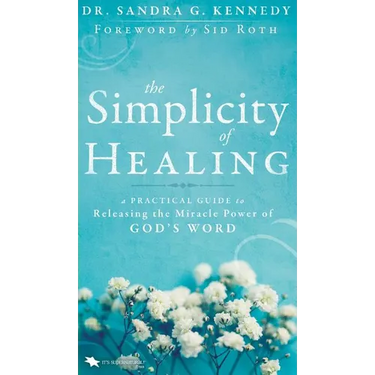 The Simplicity of Healing: A Practical Guide to Releasing the Miracle Power of God's Word