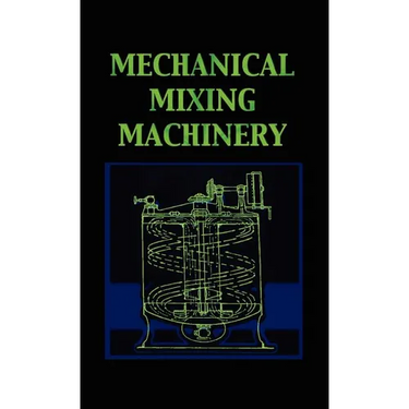 Mechanical Mixing Machinery (Chemical Engineering Series)
