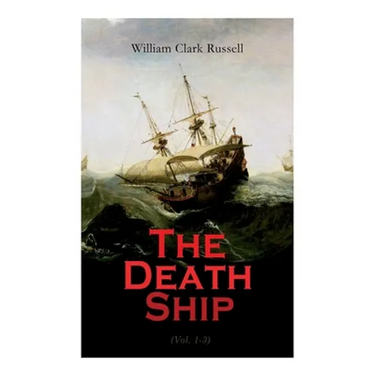 The Death Ship (Vol. 1-3): A Strange Story (Sea Adventure Novel)