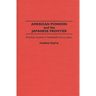 American Pioneers and the Japanese Frontier: American Experts in Nineteenth-Century Japan