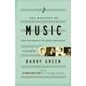 The Mastery of Music: Ten Pathways to True Artistry