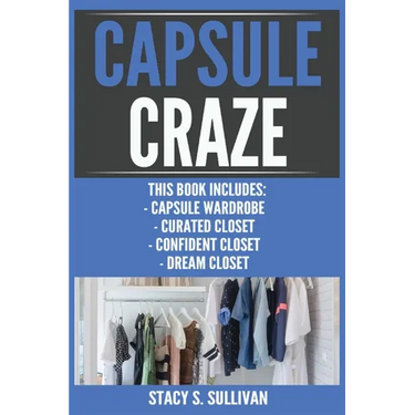 Capsule Craze: Capsule Wardrobe, Curated Closet, Confident Closet, Dream Closet