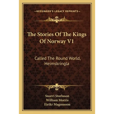 The Stories Of The Kings Of Norway V1: Called The Round World, Heimskringla