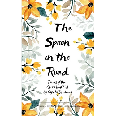 The Spoon in the Road Poems of the Glass Half Full