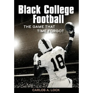 Black College Football: The Game That Time Forgot