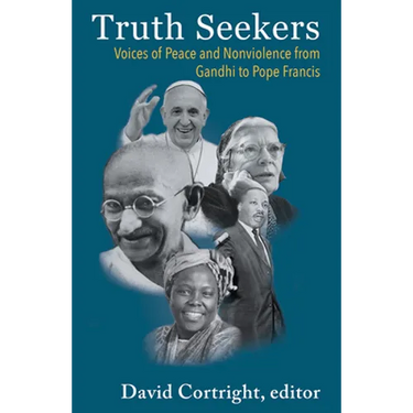 Truth Seekers: Voices of Peace and Nonviolence from Gandhi to Pope Francis