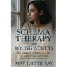 Schema Therapy for Young Adults: The Complete Guide to Healing the Emotional Patterns That Control Your Life
