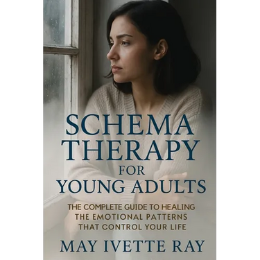 Schema Therapy for Young Adults: The Complete Guide to Healing the Emotional Patterns That Control Your Life