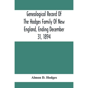 Genealogical Record Of The Hodges Family Of New England, Ending December 31, 1894