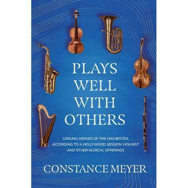 Plays Well with Others: Unsung Heroes of the Orchestra According to a Hollywood Session Violinist and Other Musical Offerings