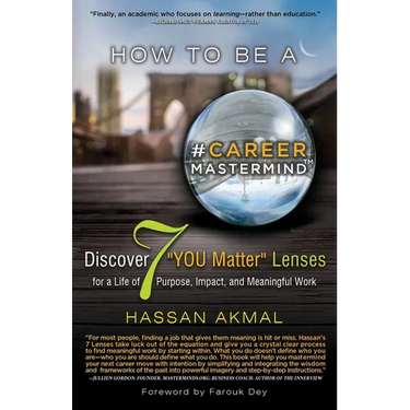 How to be a Career Mastermind(TM): Discover 7 "YOU Matter" Lenses for a Life of Purpose, Impact, and Meaningful Work, Foreword by Farouk Dey