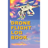 Drone Flight Log Book: Ultimate UAS