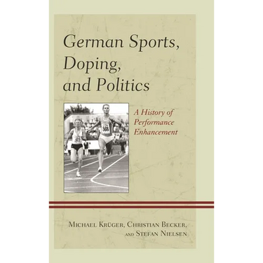 German Sports, Doping, and Politics: A History of Performance Enhancement
