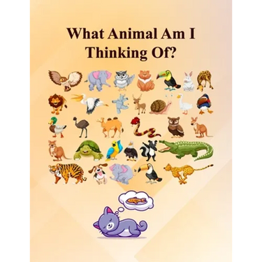 What Animal Am I Thinking Of?: Fun Guessing Activity Game For 2 To 6 Years Olds