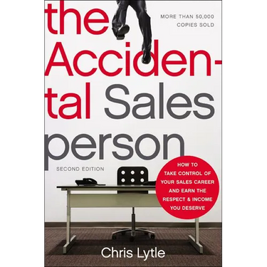The Accidental Salesperson: How to Take Control of Your Sales Career and Earn the Respect and Income You Deserve