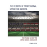 Rebirth of Professional Soccer in America: The Strange Days of the United Soccer Association