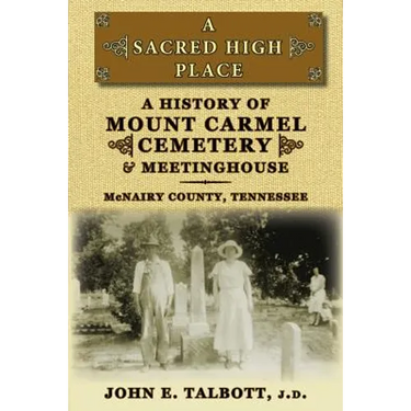 A Sacred High Place: A History of Mount Carmel Cemetery and Meetinghouse, McNairy County, Tennessee
