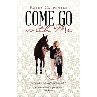 Come Go with Me: An Adventure of Prayer-Focused True Stories.