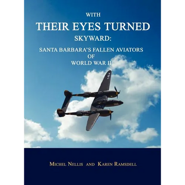 With Their Eyes Turned Skyward: Santa Barbara's Fallen Aviators of World War II