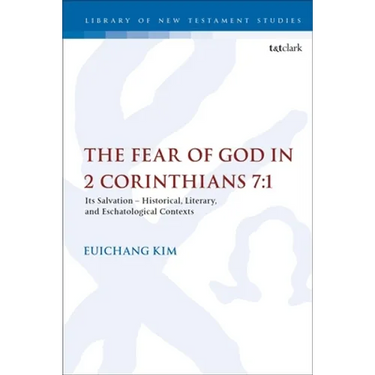The Fear of God in 2 Corinthians 7:1: Its Meaning, Function, and Eschatological Context