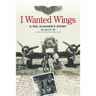I Wanted Wings: A Tail Gunner's Story