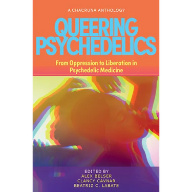 Queering Psychedelics: From Oppression to Liberation in Psychedelic Medicine