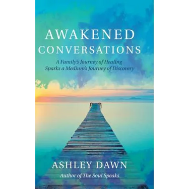Awakened Conversations: A Family's Journey of Healing Sparks a Medium's Journey of Discovery