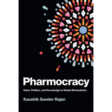 Pharmocracy: Value, Politics, and Knowledge in Global Biomedicine