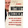 Without Precedent: How Chief Justice Roberts and His Accomplices Rewrote the Constitution and Dismantled Our Rights