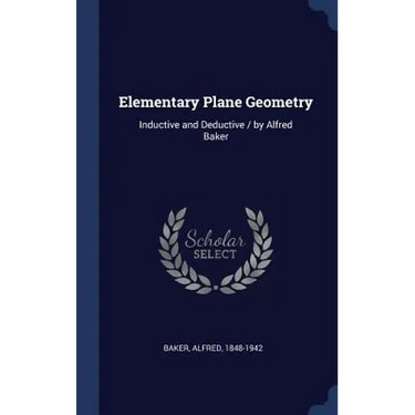 Elementary Plane Geometry: Inductive and Deductive / by Alfred Baker