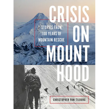 Crisis on Mount Hood: Stories from a Hundred Years of Mountain Rescue