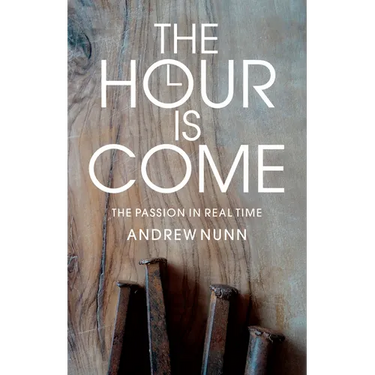 The Hour Is Come: The Passion in Real Time