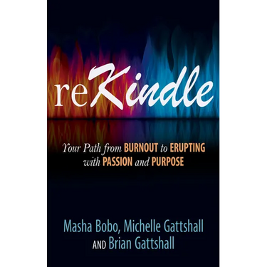 Rekindle: Your Path from Burnout to Erupting with Passion and Purpose