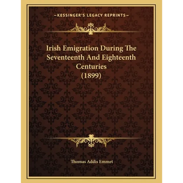 Irish Emigration During The Seventeenth And Eighteenth Centuries (1899)