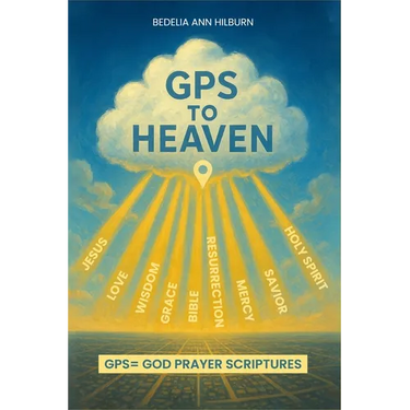 GPS To Heaven: God, Prayers, Scriptures