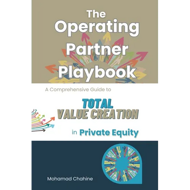 The Operating Partner Playbook: A Comprehensive Guide to Total Value Creation in Private Equity