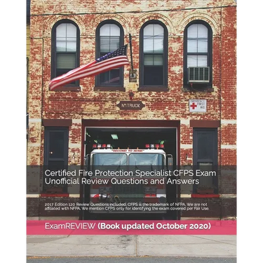 Certified Fire Protection Specialist CFPS Exam Unofficial Review Questions and Answers 2017 Edition: 120 Review Questions included